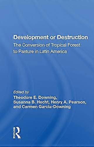 Development Or Destruction: The Conversion Of Tropical Forest To Pasture In Latin America