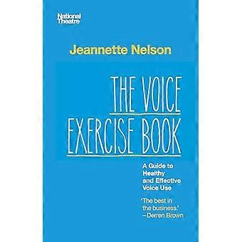 The Voice Exercise Book A Guide to Healthy and Effective Voice Use