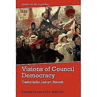 Visions of Council Democracy: Castoriadis, Arendt, Lefort (Taking on the Political)