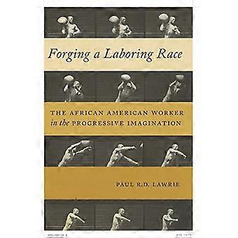 Smi en arbeidende rase: African American arbeideren i progressiv fantasien (kultur, arbeid, historie)