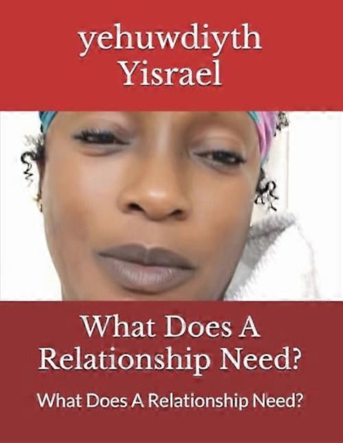 What Does a Relationship Need?: What Does a Relationship Need?