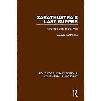 Zarathustran Viimeinen ehtoollinen Nietzschen Kahdeksan korkeampaa miestä - Weaver Santaniello