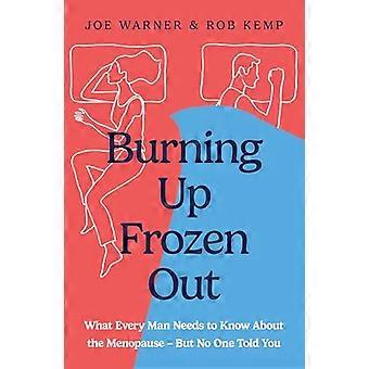 Burning Up Frozen Out What Every Man Needs to Know About the Menopause (But No One Told You)