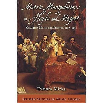 Metric Manipulations in Haydn and Mozart: Chamber Music For Strings, 1787-1791 (Oxford Studies In Music Theory)