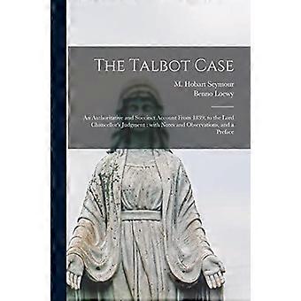 The Talbot Case An Authoritative And Succinct Account From 1839 To The Lord C - Creative Media Partners LLC - Paperback - en Book