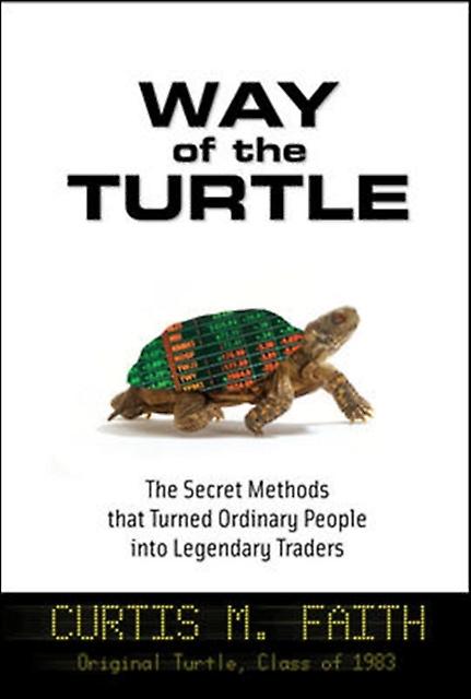 Way Of The Turtle The Secret Methods That Turned Ordinary People Into Legendary by Curtis Faith Paperback Book