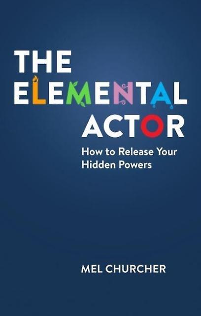 The Elemental Actor - Mel Churcher - Acting techniques - Nick Hern Books - Paperback