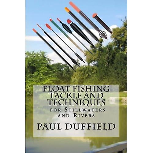 Float Fishing Tackle and Techniques for Stillwaters and Rivers