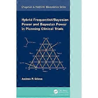 Hybrid Frequentistbayesian Power And Bayesian Power In Planning Clinical Trials - Andrew P. Grieve