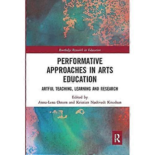 Performative Approaches in Arts Education: Artful Teaching, Learning and Research