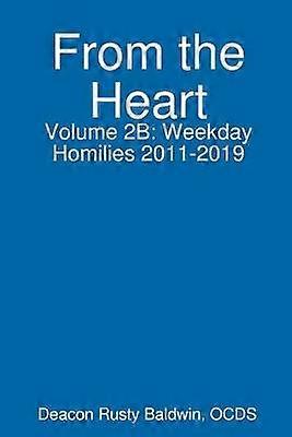 From the Heart Volume 2B: Weekday Homilies 2011-2019