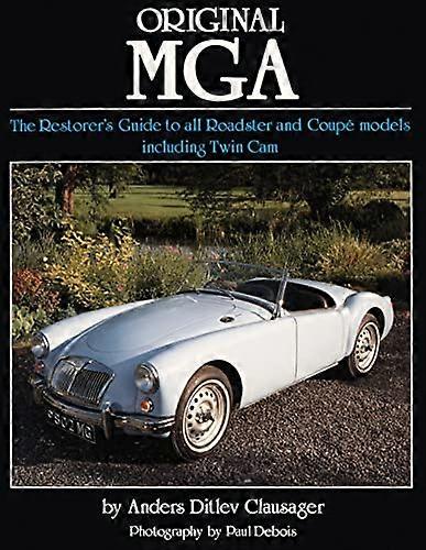 Original MGA: The Restorers Guide to All Roadster and Coupe Models