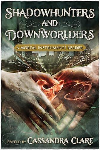 Shadowhunters and Downworlders: A Mortal Instruments Reader