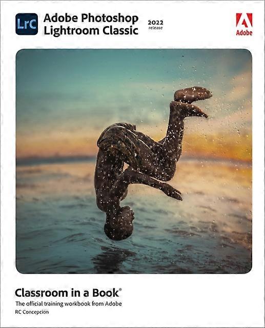 Adobe Photoshop Lightroom Classic Classroom In A Book 2022 Release by Rafael Concepcion Paperback