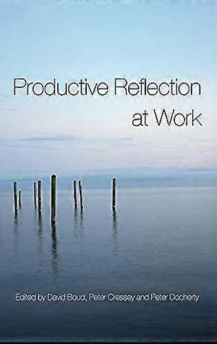 Productive Reflection at Work: Learning for Changing Organizations