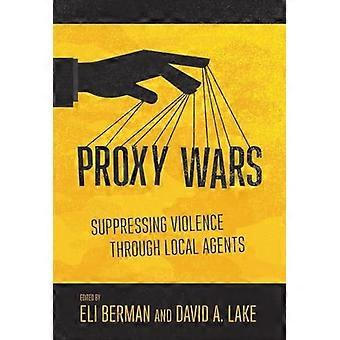Proxy Wars Suppressing Violence through Local Agents