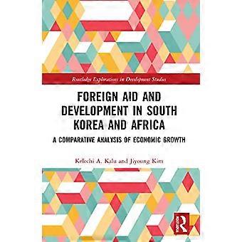 Auslandshilfe und Entwicklung in Südkorea und Afrika: Eine vergleichende Analyse des Wirtschaftswachstums (Routledge Explorations in Development Studies)