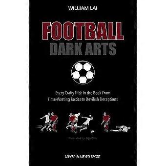 Football Dark Arts:: Elke sluwe truc in het boek, van tijdverspillende tactieken tot duivelse misleidingen