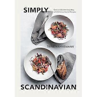 Einfach skandinavisch: Kochen und Essen auf einfache Art und Weise, mit köstlichen skandinavischen Rezepten