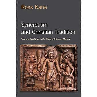 Syncretism And Christian Tradition Race And Revelation In The Study Of Religious - Ross Kane - Hardcover - en Book