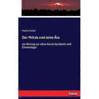 Der Phniz Und Seine Raein Beitrag Zur Alten Kunst-symbolik Und Chronologie - Paulus Cassel - Paperback - English Book - History