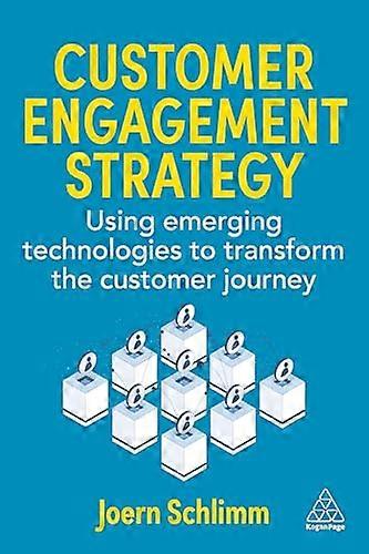 Customer Engagement Strategy Using Emerging Technologies to Transform the Customer Journey