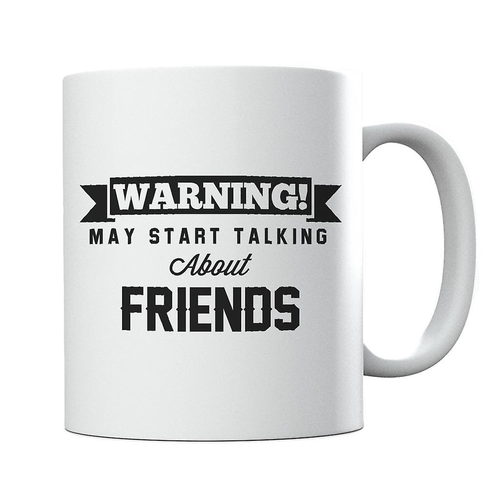 Warning May Start Talking About Friends Mug