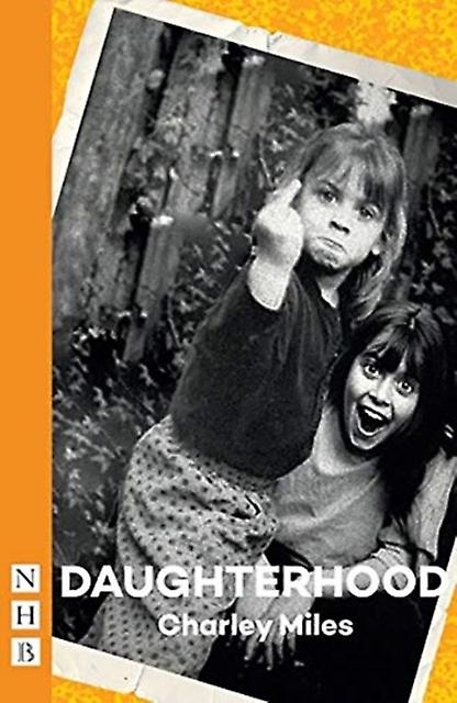 Daughterhood - Charley Miles - Plays, playscripts - Nick Hern Books - Paperback