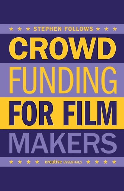 How To Crowdfund Your Film by Stephen Follows Paperback