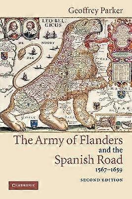 Army Flanders Spanish Road 2ed The Logistics of Spanish Victory and Defeat in the Low Countries' Wars Cambridge Studies in Early Modern History