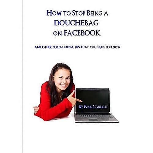 How to Stop Being a Douchebag on Facebook
