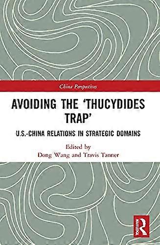 Avoiding the Thucydides Trap: U.S. China Relations in Strategic Domains