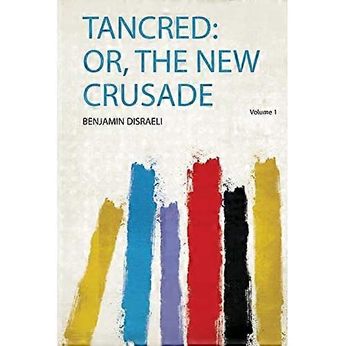 Tancred : Or, the New Crusade