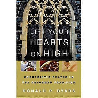 Lift Your Hearts On High Eucharistic Prayer In The Reformed Tradition - Ronald P. Byars - Paperback - en Book