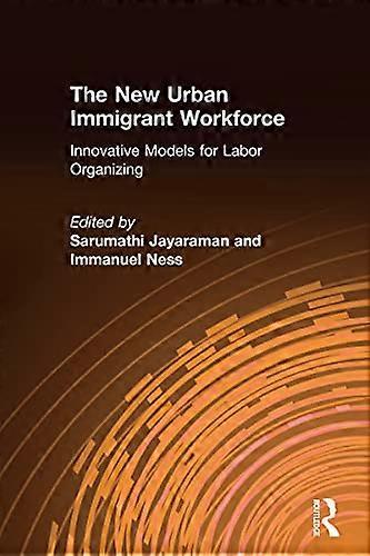 The New Urban Immigrant Workforce: Innovative Models for Labor Organizing
