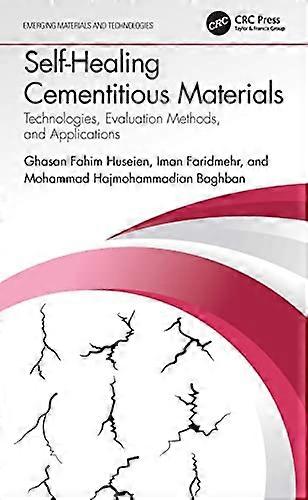 Self Healing Cementitious Materials Technologies Evaluation Methods and Applications