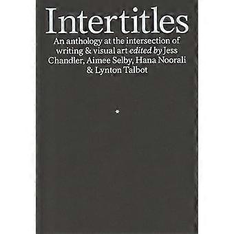 Intertitles An anthology at the intersection of writing & visual art