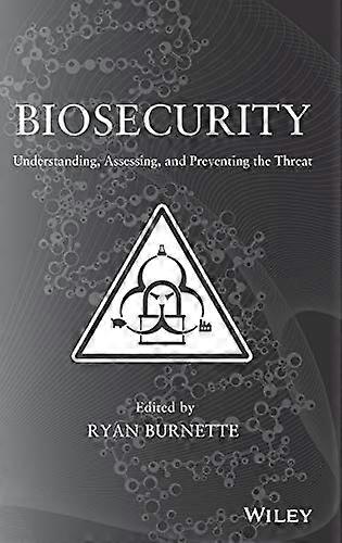 Biosecurity: Understanding Assessing and Preventing the Threat