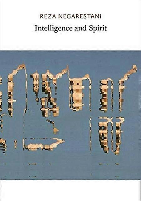 Intelligence And Spirit - Reza Negarestani - Deconstructionism, Structuralism, Post-structuralism - Sequence Press - Paperback