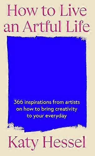 How To Live An Artful Life by Katy Hessel Hardback Book