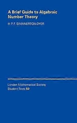 A Brief Guide to Algebraic Number Theory 50 London Mathematical Society Student Texts Series Number 50