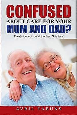 Confused about Care for Your Mum and Dad?