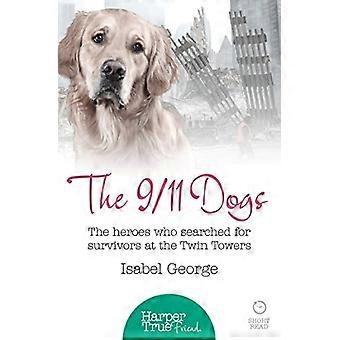 Die 9/11-Hunde: Die Helden, die Überlebenden am Ground Zero (HarperTrue Freund - A Short Read) gesucht