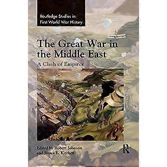 Der Erste Weltkrieg im Nahen Osten: Ein Kampf der Imperien (Routledge Studies in der Geschichte des Ersten Weltkriegs)