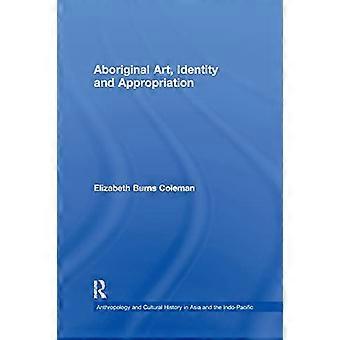 Aboriginal Art, Identity and Appropriation (Anthropology and Cultural History in Asia and the Indo-Pacific)