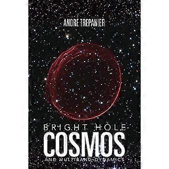 Bright Hole Cosmos : et Multi-Bang Dynamics