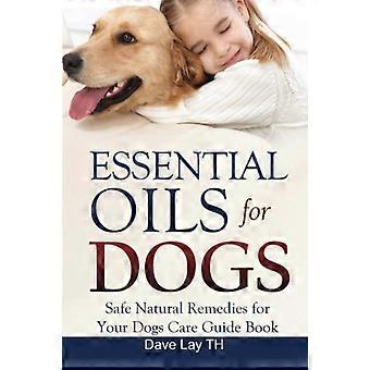 Essential Oils for Dogs (Dogs Care Book 2): Safe Natural Remedies for Your Dogs Care Guide Book