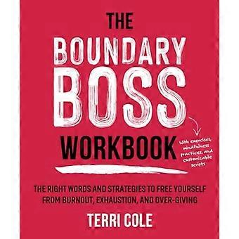 The Boundary Boss Workbook: De rigtige ord og strategier til at frigøre dig selv fra udbrændthed, udmattelse og overgivelse