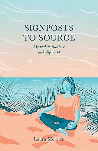 Signposts to Source: My Path to True Love and Alignment