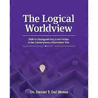 The Logical Worldview Skills to Distinguish Fact from Fiction in the Contemporary Information War